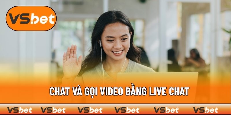 Giao tiếp trực tiếp bằng tính năng chat video VSBET tiện lợi