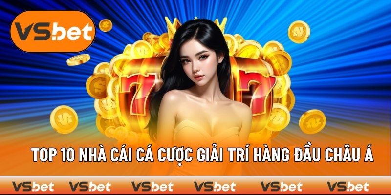 Bảng xếp hạng VSBET là đơn vị nổi bật tại châu Á 